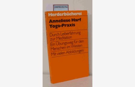 Yoga-Praxis  - [durch Leiberfahrung zur Meditation   e. Übungsweg für d. Menschen im Westen] / Anneliese Harf