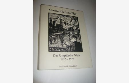 Conrad Felixmüller. Das Graphische Werk 1912 - 1977