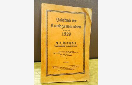 Jahrbuch der Landgemeinden für das Jahr 1929. Ein Ratgeber für Amts-, Gemeinde- und Gutsvorsteher, Gemeindevertreter und Gemeindebeamte. 5. Jahrgang.