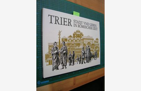 Trier.   - Stadt und Leben in römischer Zeit.