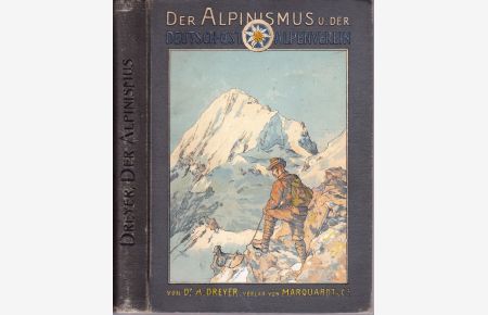 Der Alpinismus und der Deutsch-Österreichische Alpenverein. Seine Entwicklung - Seine Bedeutung - Seine Zukunft.