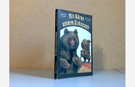 Mit Bären unterm Zirkuszelt  - Nach Berichten des Autors, niedergeschrieben von Alexander Aronow.
