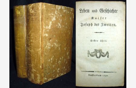 Joseph II. - Leben und Geschichte Kaiser Joseph des Zweiten. 5 Tle in 2 Bdn.
