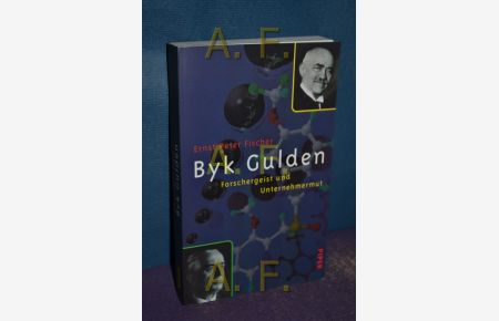 Byk Gulden : Forschergeist und Unternehmermut.   - Mit einer Chronik von Hans Biereigel