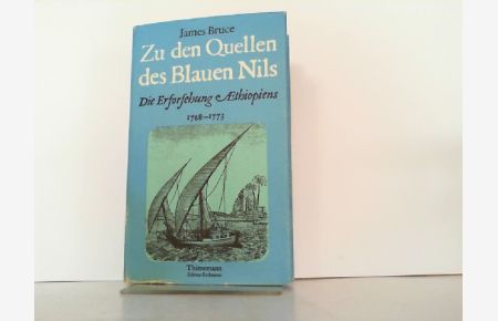 Zu den Quellen des Blauen Nils. Die Erforschung Äthiopiens 1768 - 1773.