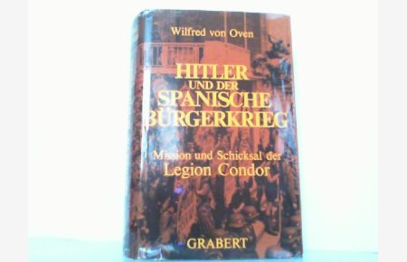 Hitler und der Spanische Bürgerkrieg. Mission und Schicksal der Legion Condor.