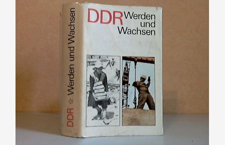 DDR Werden und Wachsen - Zur Geschichte der Deutschen Demokratischen Republik