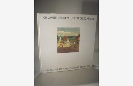 100 Jahre in der Geschichte Denkendorfs. Ein historischer Rückblick zum 100-jährigen Jubiläum der Denkendorfer Bank EG, gegründet 1885. Denkendorf. Denkendorfer