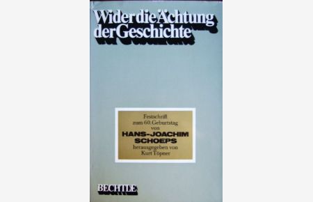 Wider die Ächtung der Geschichte  - : Festschrift zum 60. Geburtstag von Hans-Joachim Schoeps, hrsg. von...