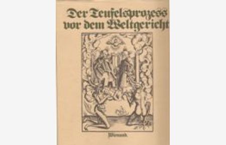 Der Teufelsprozess vor dem Weltgericht.   - Nach Ulrich Tennglers Neuer Layenspiegel von 1511 (Ausgabe von 1512)