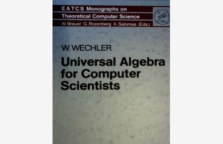 Universal Algebra for Computer Scientists (Monographs in Theoretical Computer Science. An EATCS Series)