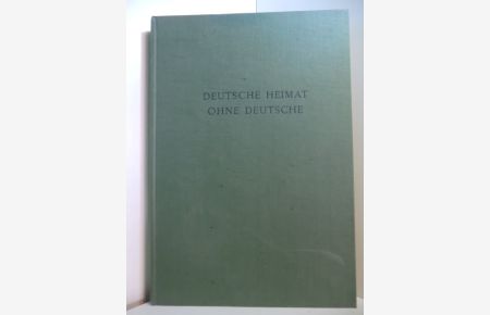 Deutsche Heimat ohne Deutsche. Ein ostdeutsches Heimatbuch