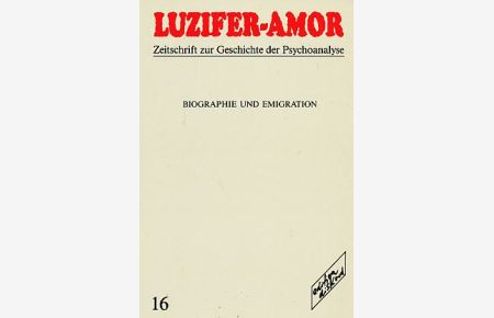 Luzifer-Amor Heft 16. Biographie und Emigration.   - Zeitschrift zur Geschichte der Psychoanalyse.