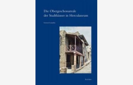 Die Obergeschossareale der Stadthäuser in Herculaneum. Architektonische Anlage, raumkontextuelle Einordnung und häusliches Leben.