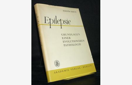 Epilepsie. Grundlagen einer evolutionären Pathologie. [Von Zdenek Servit].