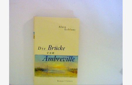 Die Brücke von Ambreville . Roman  - Aus dem Franz. von Anne Büchel