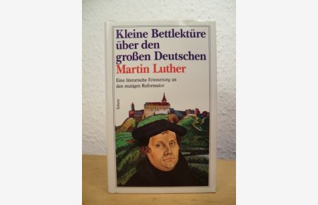 Kleine Bettlektüre über den grossen Deutschen Martin Luther