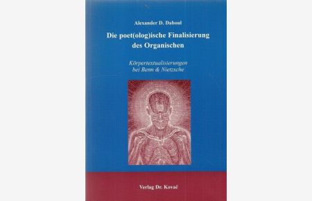 Die poet(olog)ische Finalisierung des Organischen (Körpertextualisierungen bei Benn & Nietzsche)  - (= Boethiana, Forschungsergebnisse zur Philosophie Band 47)