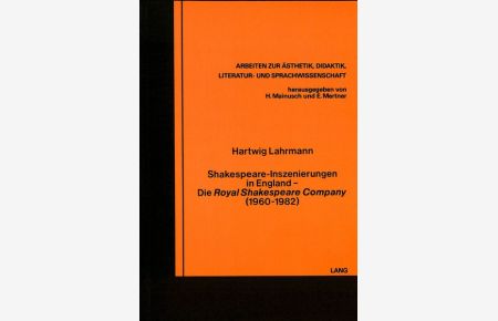 Shakespeare-Inszenierungen in England. Die Royal Shakespeare Company (1960-1982) (=Arbeiten Zur Easthetik, Didaktik, Literatur- Und Sprachwissenschaft, Bd. 13)