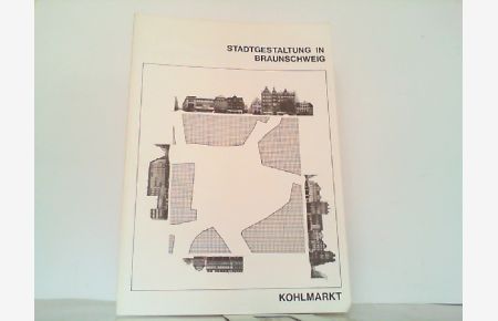 Stadtgestaltung in Braunschweig - Kohlmarkt. Untersuchung zur Baugeschichte des Kohlmarktes