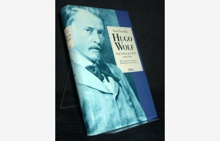 Hugo Wolf. Sein Leben, sein Werk, seine Zeit. [Von Kurt Honolka]. Mit einem Vorwort von Dietrich Fischer-Dieskau.