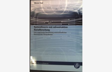 Systemtheorie und rekonstruktive Sozialforschung : eine empirische Versöhnung unterschiedlicher theoretischer Perspektiven.