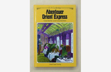 Abenteuer Orient Express. Geschichte und Geschichten.