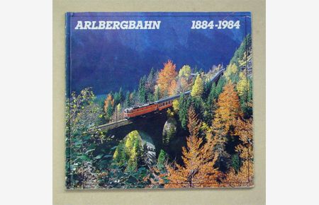 Arlbergbahn 1884 - 1984.