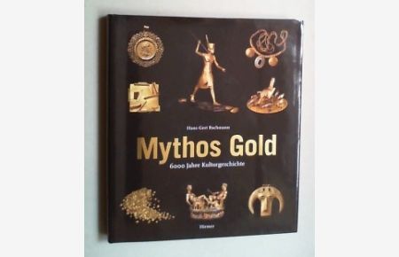 Mythos Gold. 6000 Jahre Kulturgeschichte. Mit einem Beitrag von Jörg Völlnagel.