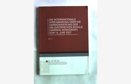 Die interkantonale Vereinbarung über die Harmonisierung der obligatorischen Schule (Harmos-Konkordat) vom 14. Juni 2007 : Kommentar, Entstehungsgeschichte und Ausblick, Instrumente.
