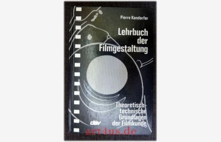 Lehrbuch der Filmgestaltung : Theoretisch-technische Grundlagen der Filmkunde.