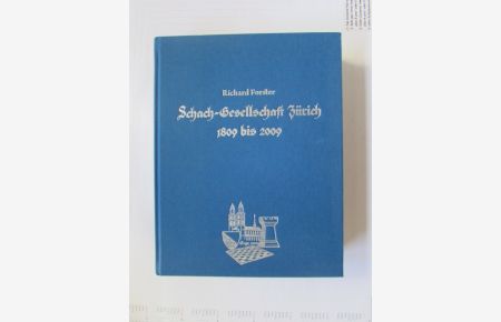 Schachgesellschaft Zürich 1809 bis 2009 - Eine helvetische Schachgeschichte in zwei Jahrhunderten mit einem Turnier- und Personenlexikon