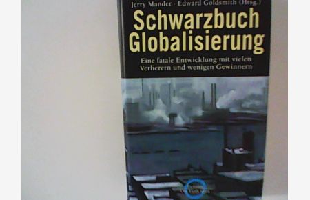 Schwarzbuch Globalisierung. Eine fatale Entwicklung mit vielen Verlieren und wenigen Gewinnern.