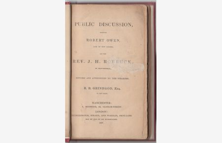 Public Discussion between Robert Owen Late of New Lanark, and the Rev. J. H. Roebuck of Manchester. Revised and Authorized by the Speakers. R. B. Grindrod, Esq. in the Chair