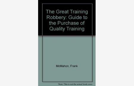The Great Training Robbery: A Guide to the Purchase of Quality Training