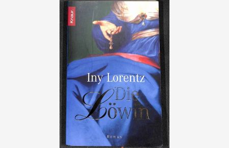 Die Löwin Zwischen Krieg und Liebe ein Roman von Iny Lorentz