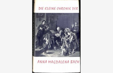 Die kleine Chronik der Anna Magdalena Bach das leben des Johann Sebastian Bach