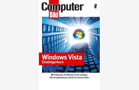 Windows Vista Einsteigerkurs: Windows Vista bedienen - Netzwerk einrichten - Daten speichern - CDs brennen - PC fernsteuern - Mit Windows Vista ins Internet