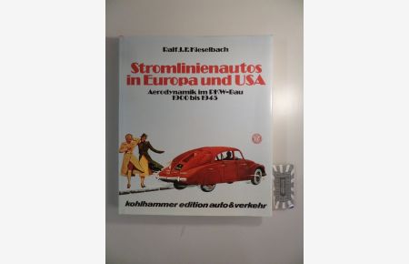 Stromlinienautos in Europa und USA - Aerodynamik im PKW-Bau 1900-1945.