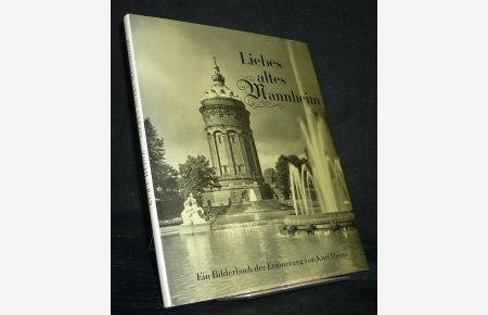 Liebes altes Mannheim. Ein Bilderbuch der Erinnerung von Kurt Heinz.