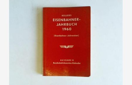 Kellers Eisenbahneer-Jahrbuch 1960 (Eisenbahner-Jahrweiser). Ausgabe B Bundesbahnbeamten-Kalender