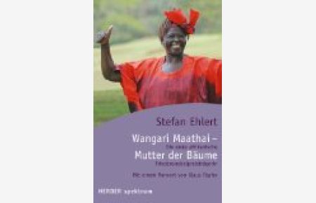 Wangari Maathai - Mutter der Bäume. Die erste afrikanische Friedensnobelpreisträgerin.   - Mit einem Vorw. von Klaus Töpfer, Herder-Spektrum Band 5580.