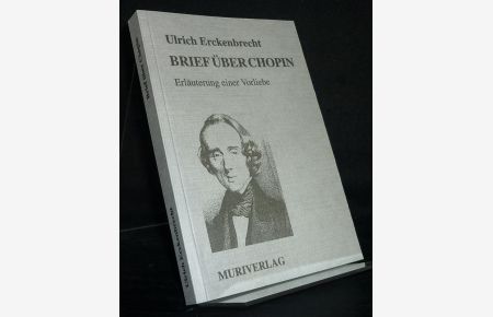 Brief über Chopin. Erläuterung einer Vorliebe. [Von Ulrich Erckenbrecht].
