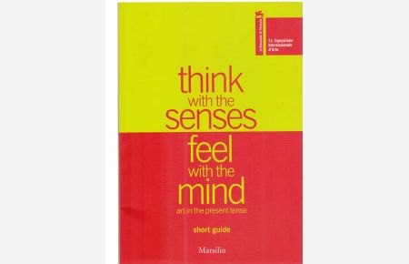 Think with the senses feel with the mind. Art in the present tense. Short Guide Biennale di Venezia.