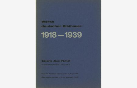 Werke deutscher Bildhauer 1918-1939. Dauer der Ausstellung vom 12. Juli bis 31. August 1965.