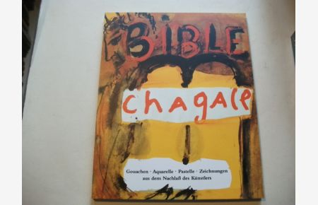 Marc Chagall. Die Bibel. Gouachen, Aquarelle, Pastelle und Zeichnungen aus dem Nachlaß des Künstlers.