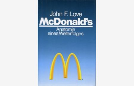 McDonald`s. Anatomie eines Welterfolges.