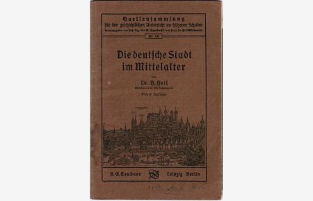 Die deutsche Stadt im Mittelalter (= Quellensammlung für den geschichtlichen Unterricht an höheren Schulen; II:38)