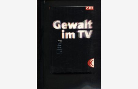 Gewalt im TV. 43 Denkanstöße. Alle ORF-Richtlinien und Regulative.