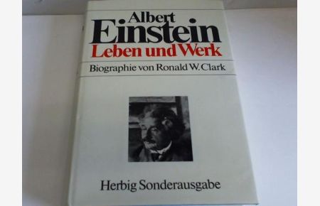 Albert Einstein. Leben und Werk. Biographie von Ronald W. Clark